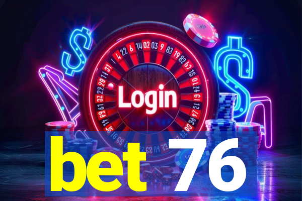 bet 76